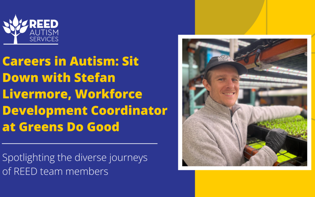 Careers in Autism: Sit Down with Stefan Livermore, Workforce Development Coordinator at Greens Do Good